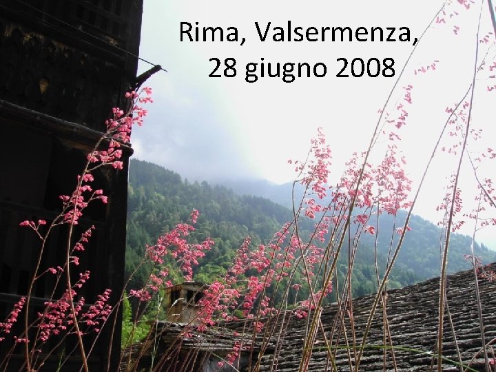Rima, Valsermenza, 28 giugno 2008 Rima, Valsermenza, 28 giugno 2008