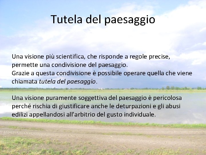 Tutela del paesaggio Una visione più scientifica, che risponde a regole precise, permette una Tutela del paesaggio Una visione più scientifica, che risponde a regole precise, permette una