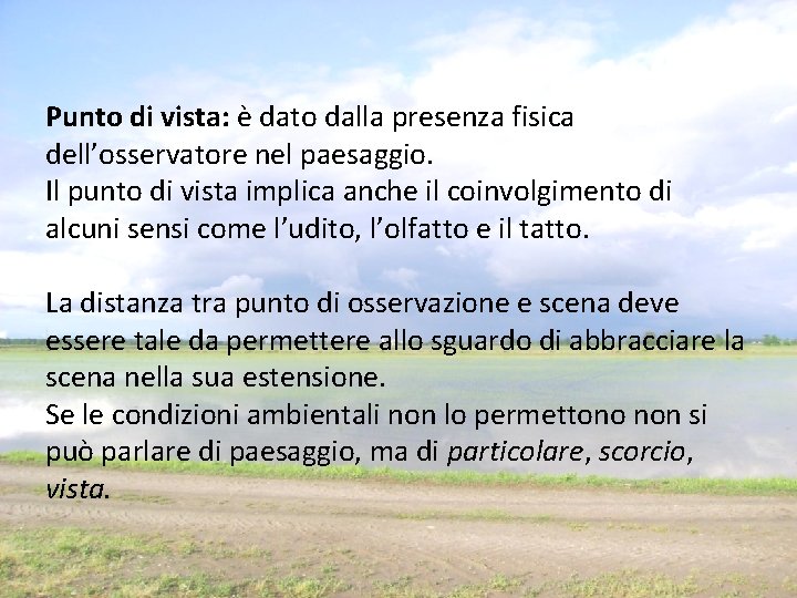 Punto di vista: è dato dalla presenza fisica dell’osservatore nel paesaggio. Il punto di Punto di vista: è dato dalla presenza fisica dell’osservatore nel paesaggio. Il punto di