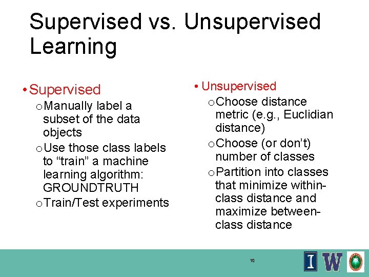 Supervised vs. Unsupervised Learning • Supervised o. Manually label a subset of the data