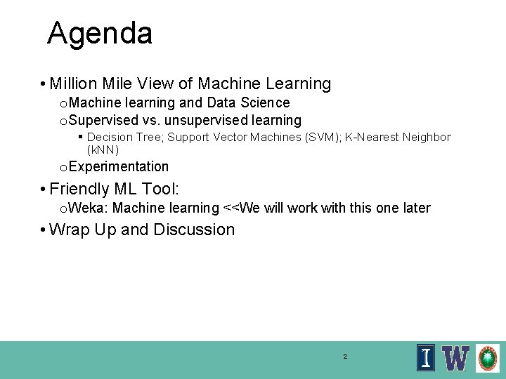 Agenda • Million Mile View of Machine Learning o Machine learning and Data Science