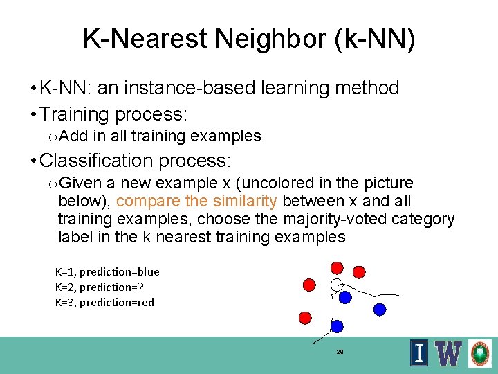 K-Nearest Neighbor (k-NN) • K-NN: an instance-based learning method • Training process: o. Add