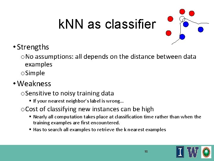 k. NN as classifier • Strengths o. No assumptions: all depends on the distance