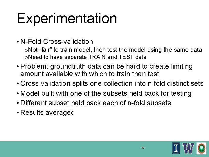 Experimentation • N-Fold Cross-validation o. Not “fair” to train model, then test the model