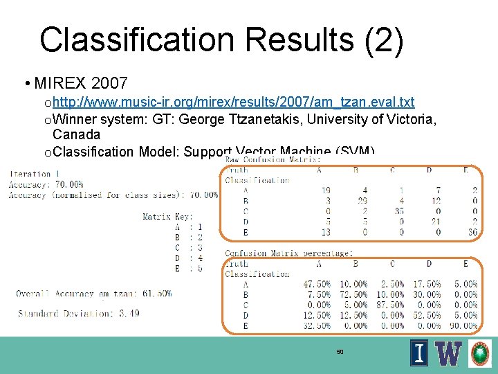 Classification Results (2) • MIREX 2007 o http: //www. music-ir. org/mirex/results/2007/am_tzan. eval. txt o