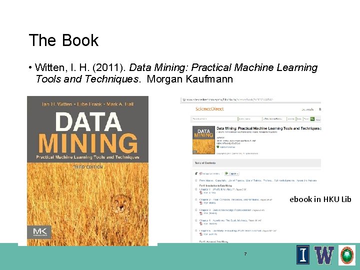 The Book • Witten, I. H. (2011). Data Mining: Practical Machine Learning Tools and