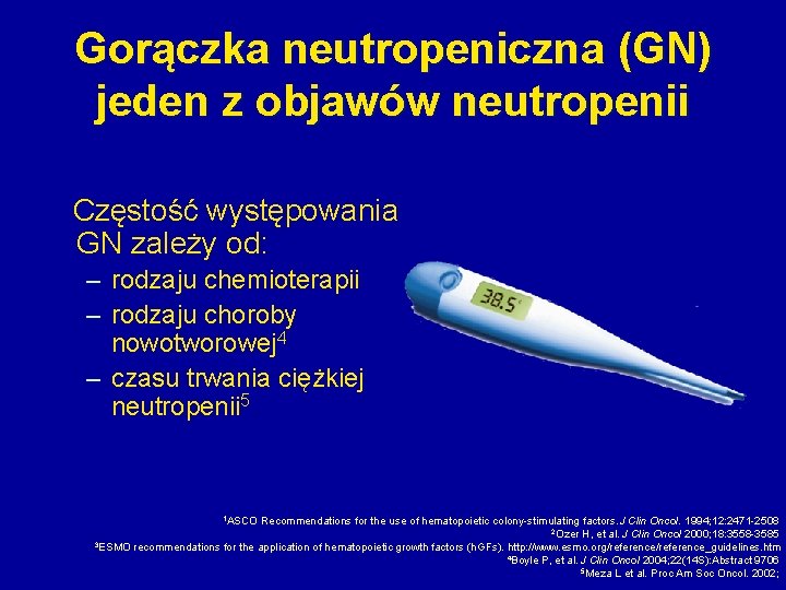 Gorączka neutropeniczna (GN) jeden z objawów neutropenii Częstość występowania GN zależy od: – rodzaju