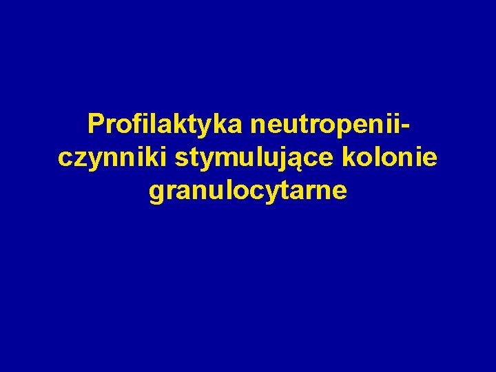 Profilaktyka neutropeniiczynniki stymulujące kolonie granulocytarne 