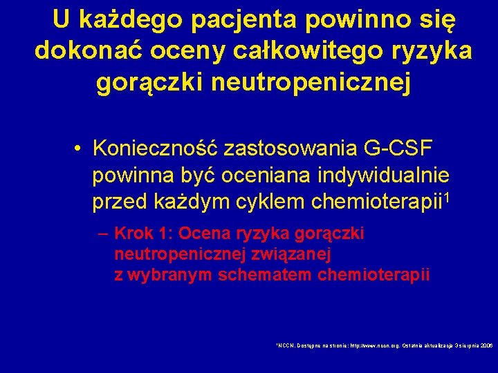 U każdego pacjenta powinno się dokonać oceny całkowitego ryzyka gorączki neutropenicznej • Konieczność zastosowania