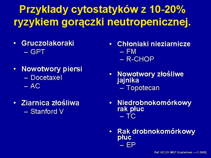 Przykłady cytostatyków z 10 -20% ryzykiem gorączki neutropenicznej. • Gruczolakoraki – GPT • Chłoniaki