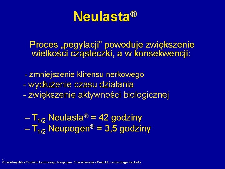 ® Neulasta Proces „pegylacji” powoduje zwiększenie wielkości cząsteczki, a w konsekwencji: - zmniejszenie klirensu