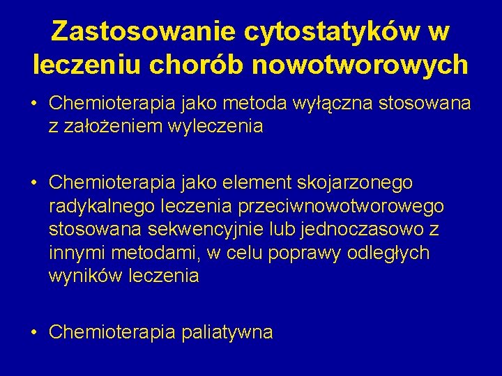 Zastosowanie cytostatyków w leczeniu chorób nowotworowych • Chemioterapia jako metoda wyłączna stosowana z założeniem Zastosowanie cytostatyków w leczeniu chorób nowotworowych • Chemioterapia jako metoda wyłączna stosowana z założeniem