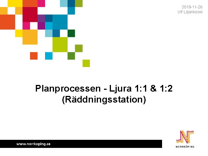 2018 -11 -26 Ulf Liljankoski Planprocessen - Ljura 1: 1 & 1: 2 (Räddningsstation)