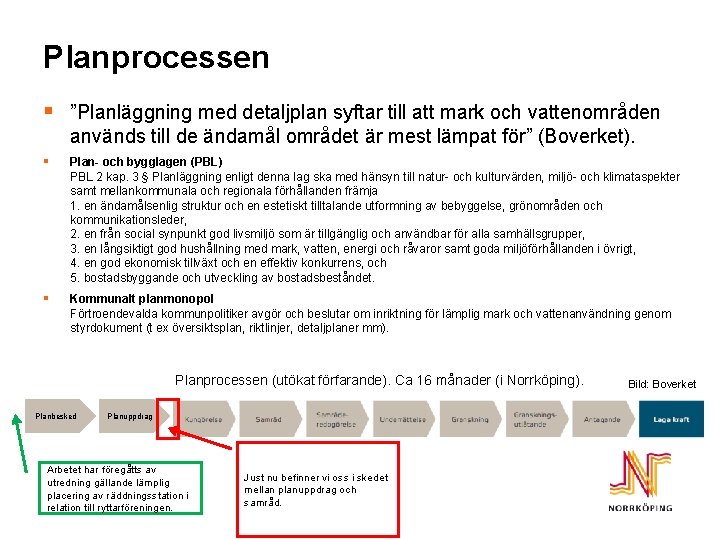 Planprocessen § ”Planläggning med detaljplan syftar till att mark och vattenområden används till de