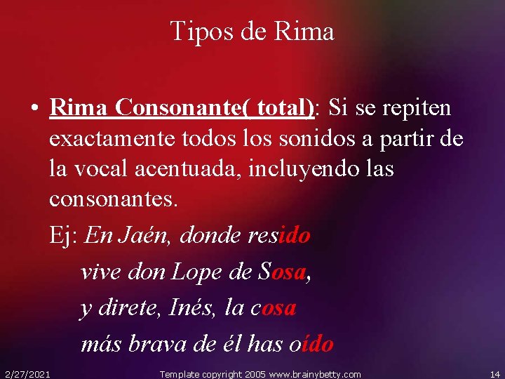 Tipos de Rima • Rima Consonante( total): Si se repiten exactamente todos los sonidos