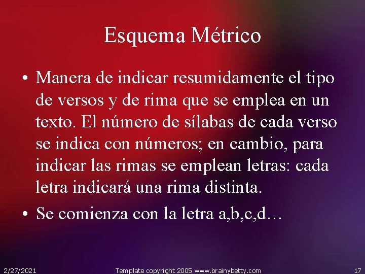 Esquema Métrico • Manera de indicar resumidamente el tipo de versos y de rima