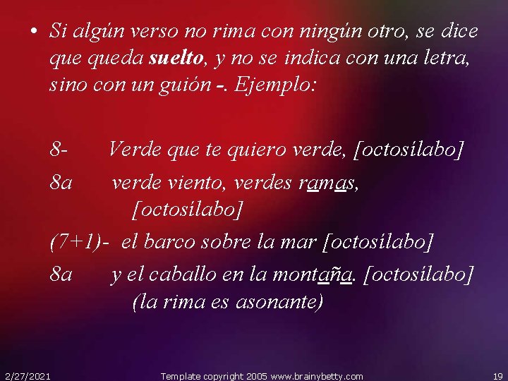  • Si algún verso no rima con ningún otro, se dice queda suelto,