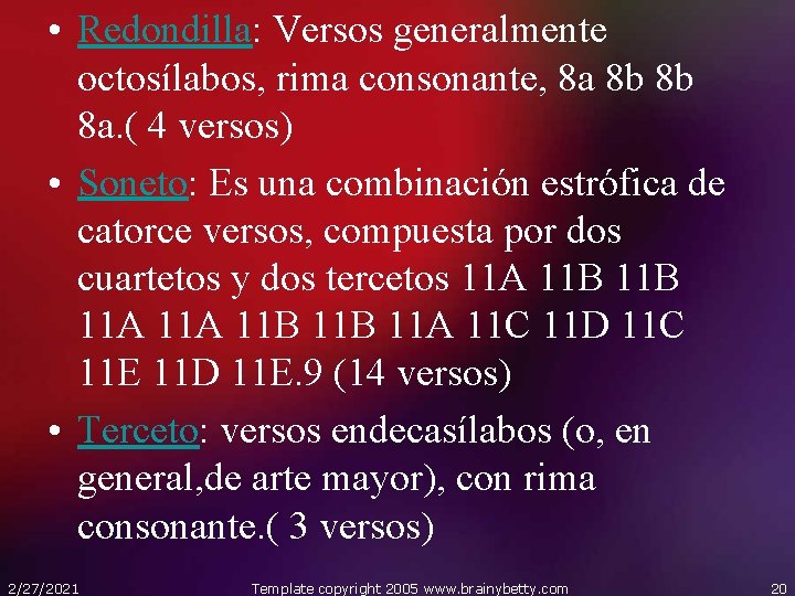  • Redondilla: Versos generalmente octosílabos, rima consonante, 8 a 8 b 8 b