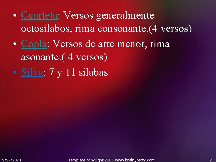  • Cuarteta: Versos generalmente octosílabos, rima consonante. (4 versos) • Copla: Versos de