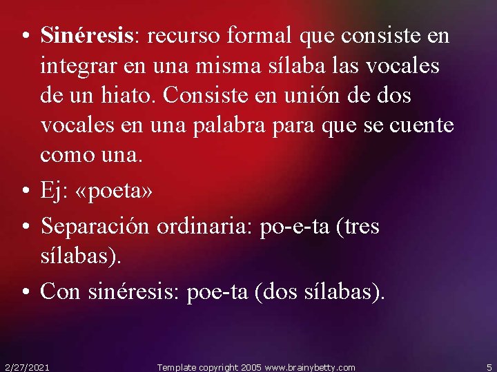  • Sinéresis: recurso formal que consiste en integrar en una misma sílaba las