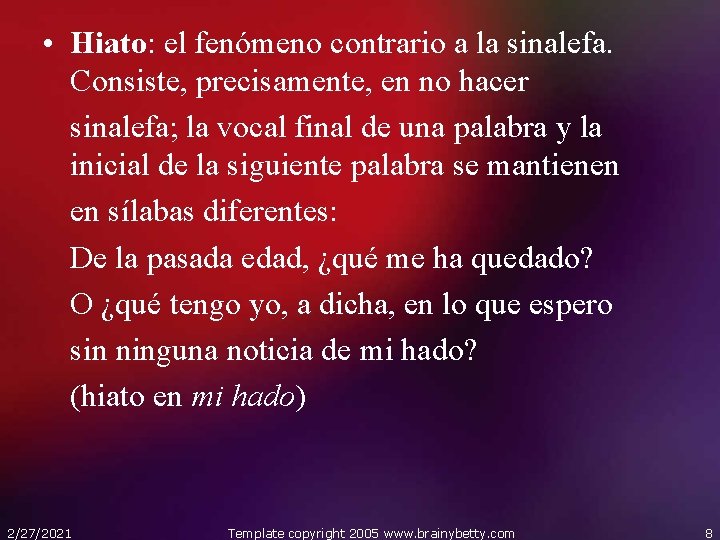  • Hiato: el fenómeno contrario a la sinalefa. Consiste, precisamente, en no hacer