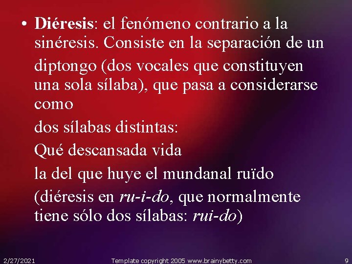  • Diéresis: el fenómeno contrario a la sinéresis. Consiste en la separación de