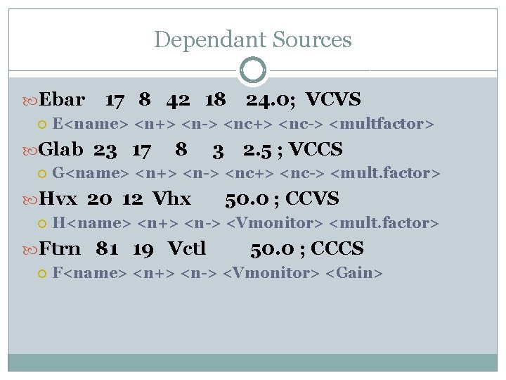 Dependant Sources Ebar 17 8 42 18 24. 0; VCVS E<name> <n+> <n-> <nc+>