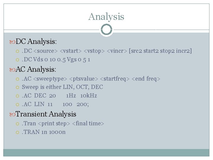 Analysis DC Analysis: . DC <source> <vstart> <vstop> <vincr> [src 2 start 2 stop