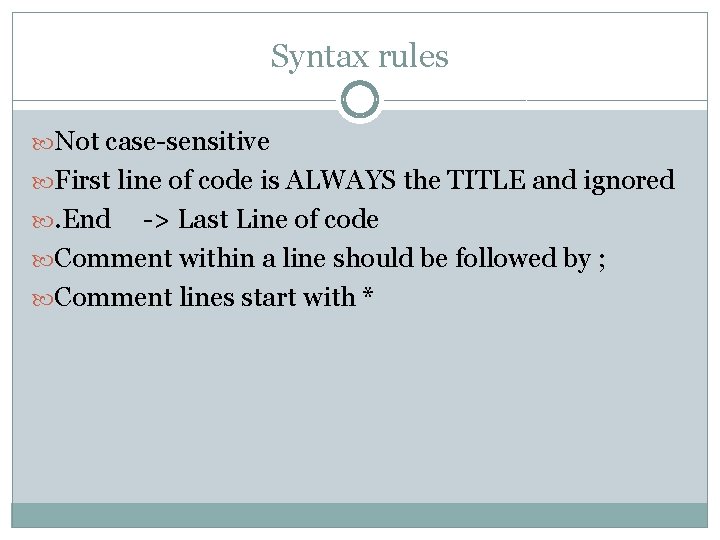 Syntax rules Not case-sensitive First line of code is ALWAYS the TITLE and ignored
