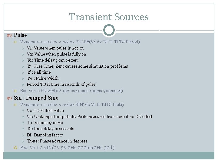 Transient Sources Pulse V<name> <+node> <-node> PULSE(V 1 V 2 Td Tr Tf Tw