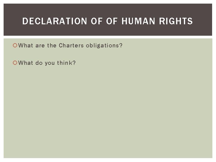 DECLARATION OF OF HUMAN RIGHTS What are the Charters obligations? What do you think?