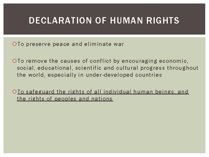 DECLARATION OF HUMAN RIGHTS To preserve peace and eliminate war To remove the causes