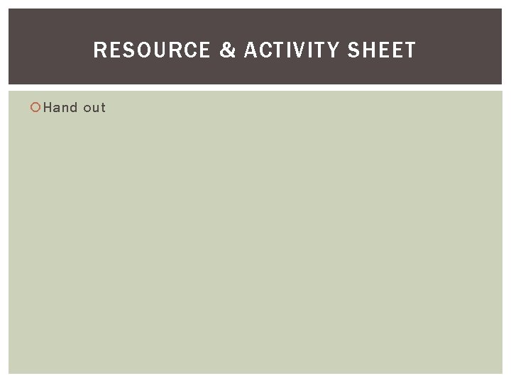 RESOURCE & ACTIVITY SHEET Hand out 