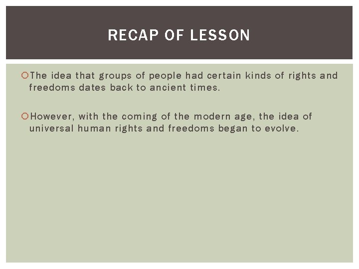 RECAP OF LESSON The idea that groups of people had certain kinds of rights