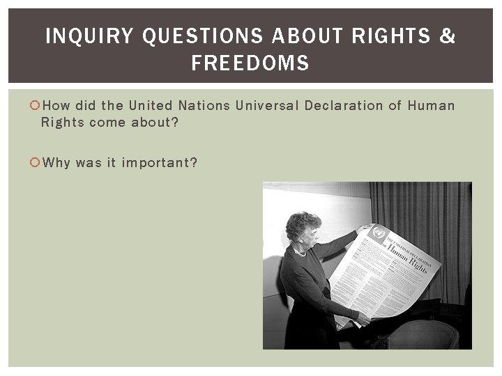 INQUIRY QUESTIONS ABOUT RIGHTS & FREEDOMS How did the United Nations Universal Declaration of