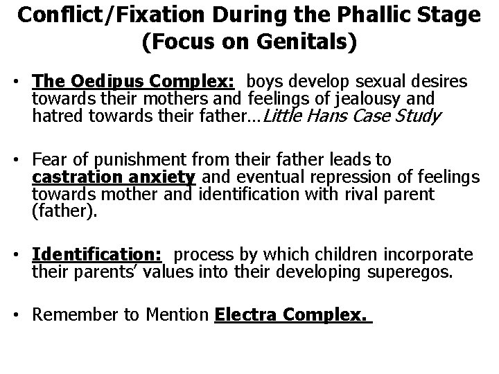 Conflict/Fixation During the Phallic Stage (Focus on Genitals) • The Oedipus Complex: boys develop