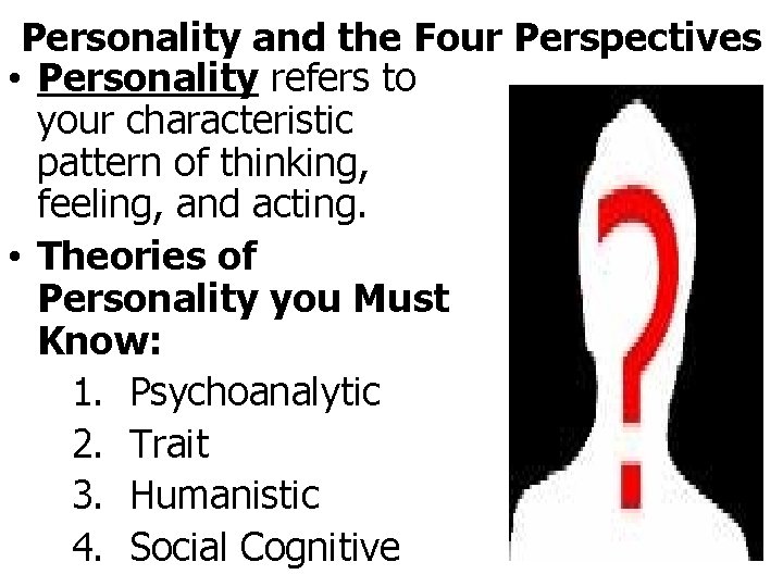 Personality and the Four Perspectives • Personality refers to your characteristic pattern of thinking,