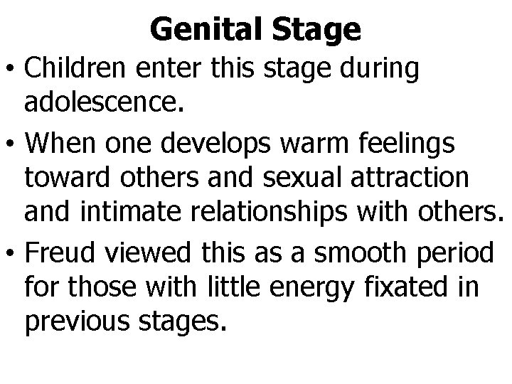 Genital Stage • Children enter this stage during adolescence. • When one develops warm