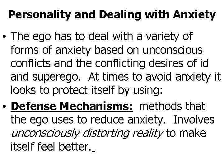 Personality and Dealing with Anxiety • The ego has to deal with a variety