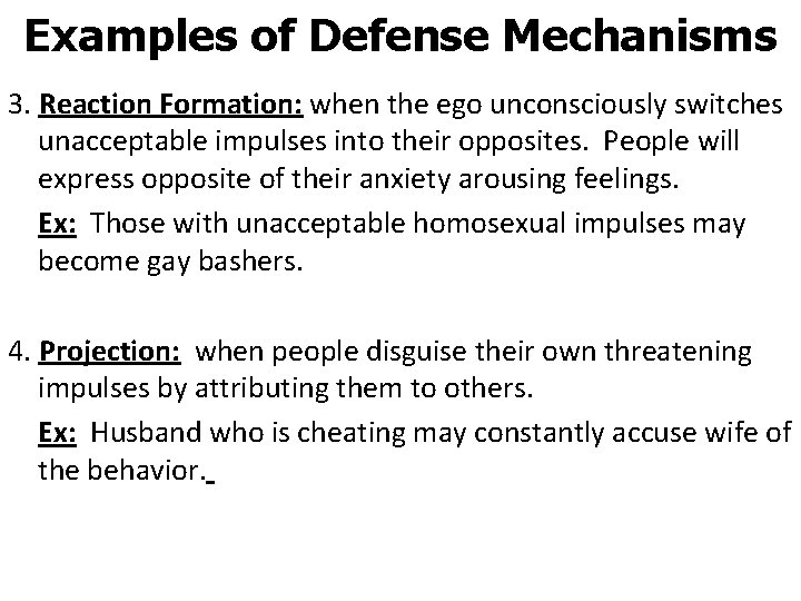 Examples of Defense Mechanisms 3. Reaction Formation: when the ego unconsciously switches unacceptable impulses