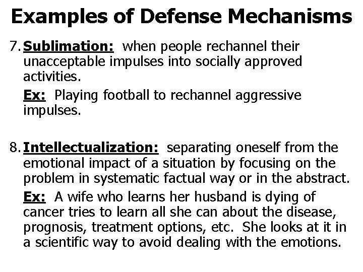 Examples of Defense Mechanisms 7. Sublimation: when people rechannel their unacceptable impulses into socially