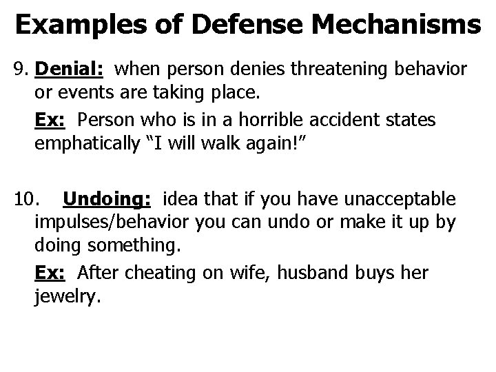 Examples of Defense Mechanisms 9. Denial: when person denies threatening behavior or events are