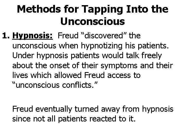 Methods for Tapping Into the Unconscious 1. Hypnosis: Freud “discovered” the unconscious when hypnotizing