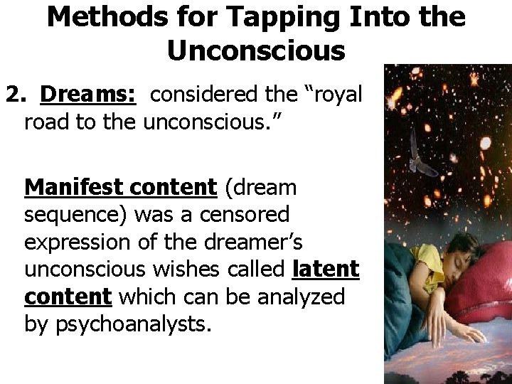 Methods for Tapping Into the Unconscious 2. Dreams: considered the “royal road to the