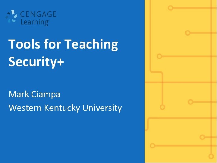 Tools for Teaching Security+ Mark Ciampa Western Kentucky University 