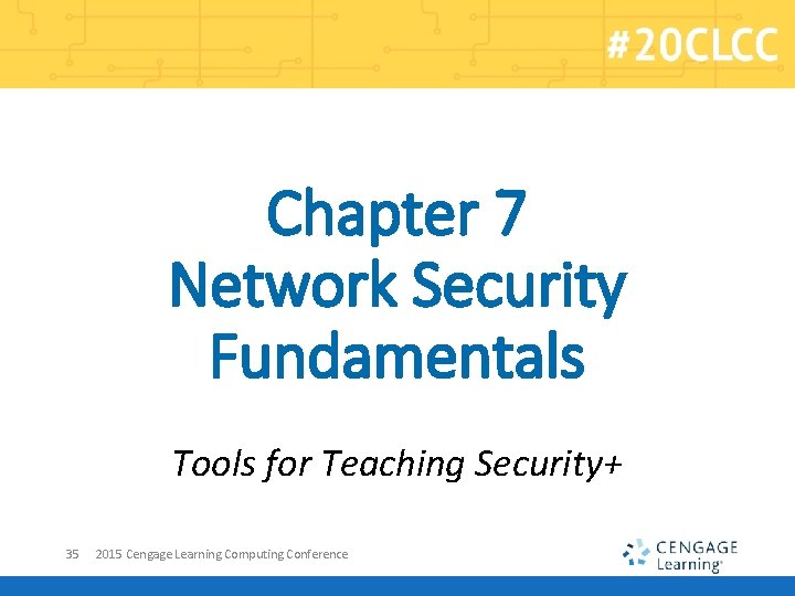 Chapter 7 Network Security Fundamentals Tools for Teaching Security+ 35 2015 Cengage Learning Computing