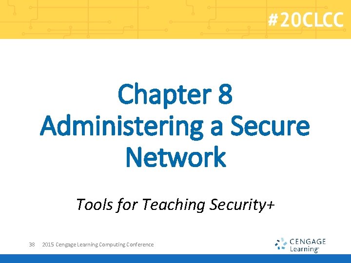 Chapter 8 Administering a Secure Network Tools for Teaching Security+ 38 2015 Cengage Learning