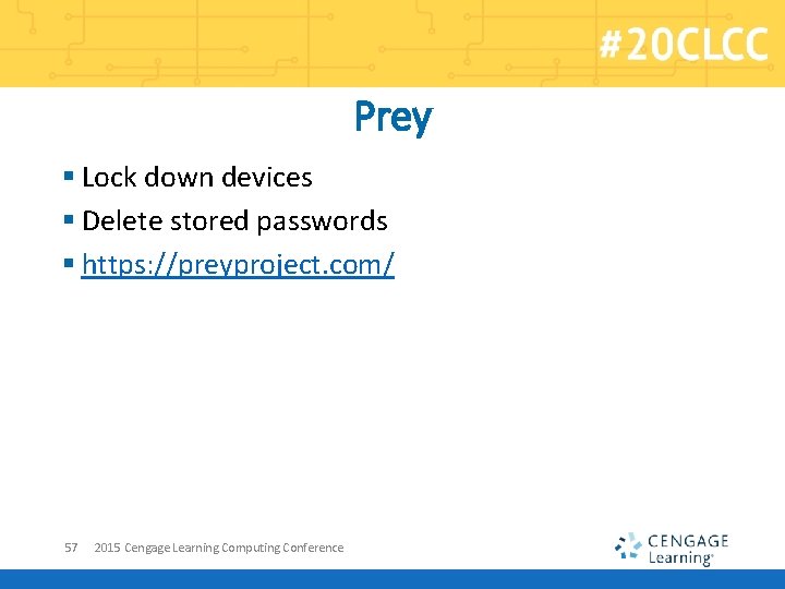 Prey § Lock down devices § Delete stored passwords § https: //preyproject. com/ 57