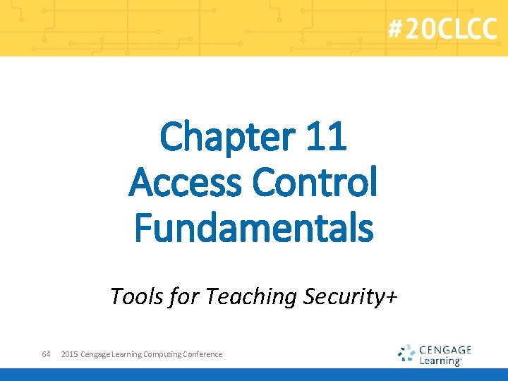 Chapter 11 Access Control Fundamentals Tools for Teaching Security+ 64 2015 Cengage Learning Computing