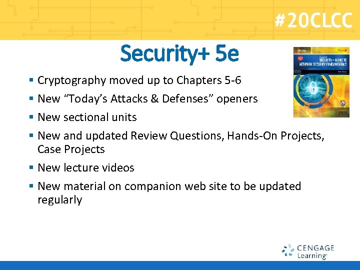 Security+ 5 e § Cryptography moved up to Chapters 5 -6 § New “Today’s